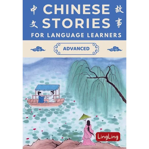 Chinese Stories for Language Learners: Advanced - A Bilingual Collection of Folktales, Idioms, Proverbs, Myths, Historical & Modern Stories - Paperback