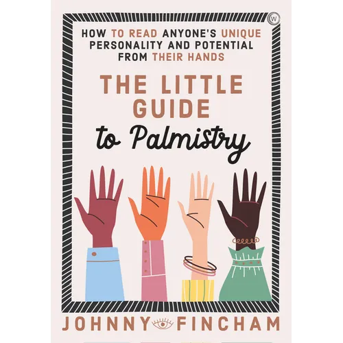 The Little Guide to Palmistry: How to Read Anyone's Unique Personality and Potential from Their Hands - Hardcover