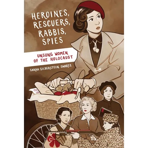 Heroines, Rescuers, Rabbis, Spies: Unsung Women of the Holocaust - Paperback