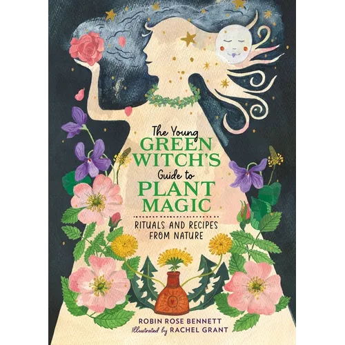 The Young Green Witch's Guide to Plant Magic: Rituals and Recipes from Nature - Hardcover