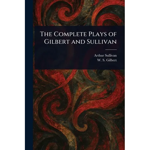 The Complete Plays of Gilbert and Sullivan - Paperback