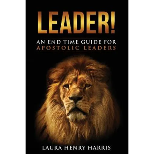 Leader!: An End Time Guide for Apostolic Leaders - Paperback