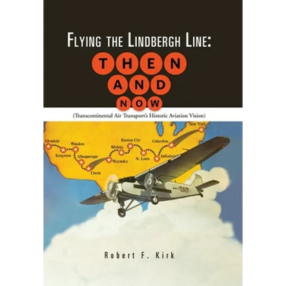 Flying the Lindbergh Line: Then & Now: (Transcontinental Air Transport's Historic Aviation Vision) - Hardcover