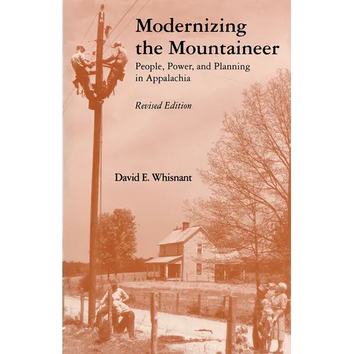 Modernizing the Mountaineer: People, Power, and Planning in Appalachia - Paperback