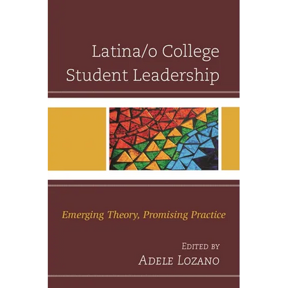 Latina/O College Student Leadership: Emerging Theory, Promising Practice - Paperback