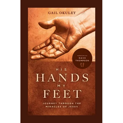 His Hands My Feet: Journey Through the Miracles of Jesus - Paperback