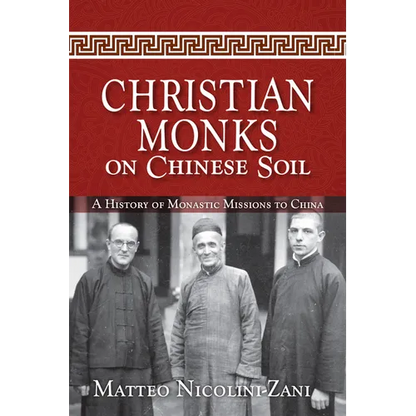 Christian Monks on Chinese Soil: A History of Monastic Missions to China - Paperback