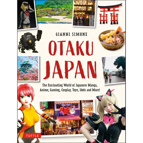 Otaku Japan: The Fascinating World of Japanese Manga, Anime, Gaming, Cosplay, Toys, Idols and More! (Covers Over 450 Locations with More Than 400 Phot - Paperback