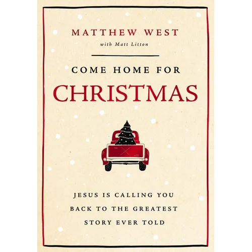 Come Home for Christmas: Jesus Is Calling You Back to the Greatest Story Ever Told - Hardcover
