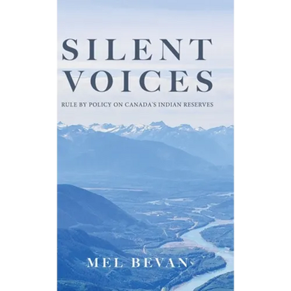 Silent Voices: Rule by Policy on Canada's Indian Reserves - Hardcover