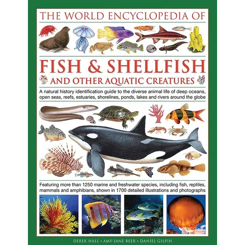 The Illlustrated Encyclopedia of Fish & Shellfish of the World: A Natural History Identification Guide to the Diverse Animal Life of Deep Oceans, Open - Hardcover