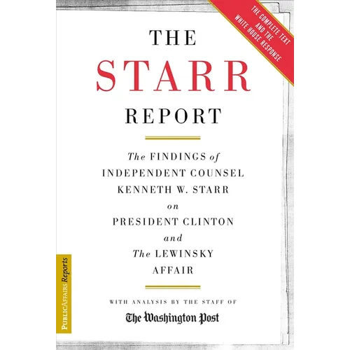 The Starr Report: The Findings of Independent Counsel Kenneth W. Starr on President Clinton & the White House Scandals - Paperback