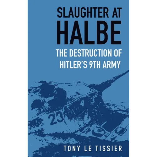 Slaughter at Halbe: The Destruction of Hitler's 9th Army - Paperback