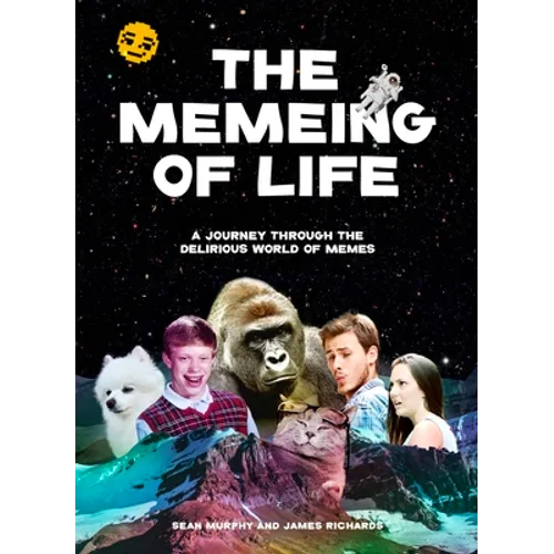 The Memeing of Life: A Journey Through the Delirious World of Memes - Paperback
