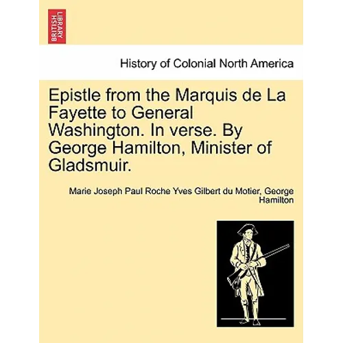 Epistle from the Marquis de la Fayette to General Washington. in Verse. by George Hamilton, Minister of Gladsmuir. - Paperback