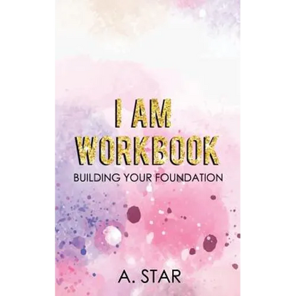 I Am Workbook: Building Your Foundation - Paperback