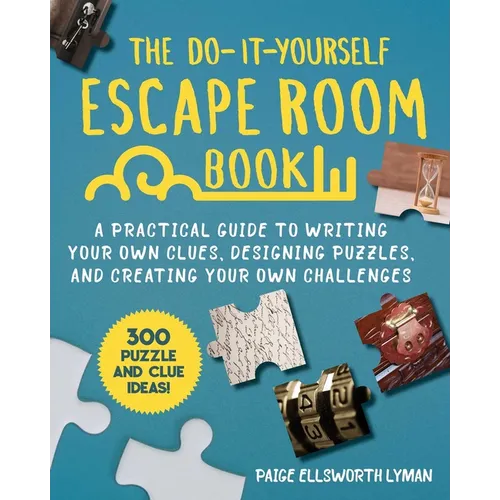 The Do-It-Yourself Escape Room Book: A Practical Guide to Writing Your Own Clues, Designing Puzzles, and Creating Your Own Challenges - Paperback