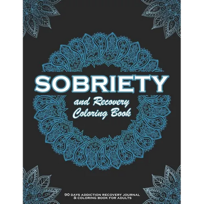 SOBRIETY And Recovery Coloring Book: 90 days addiction recovery journal & coloring book for adults.: A Motivational Quotes & Swear Word Addiction Reco - Paperback