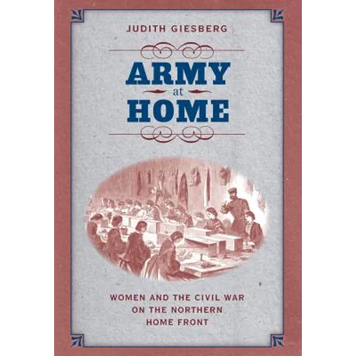 Army at Home: Women and the Civil War on the Northern Home Front - Paperback
