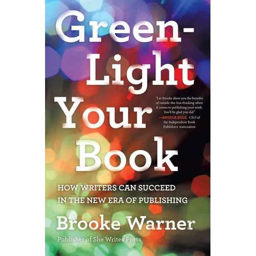 Green-Light Your Book: How Writers Can Succeed in the New Era of Publishing - Paperback
