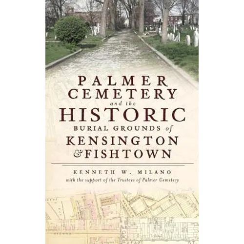 Palmer Cemetery and the Historic Burial Grounds of Kensington & Fishtown - Hardcover