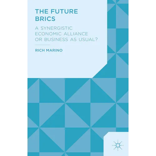 The Future Brics: A Synergistic Economic Alliance or Business as Usual? - Paperback