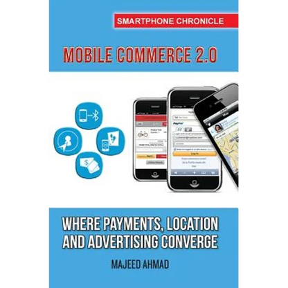 Mobile Commerce 2.0: Where Payments, Location and Advertising Converge - Paperback