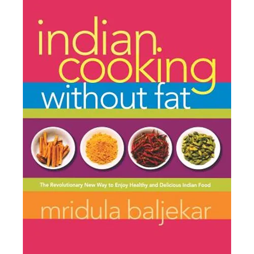 Indian Cooking Without Fat: The Revolutionary New Way to Enjoy Healthy and Delicious Indian Food - Paperback