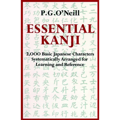 Essential Kanji: 2,000 Basic Japanese Characters Systematically Arranged for Learning and Reference - Paperback