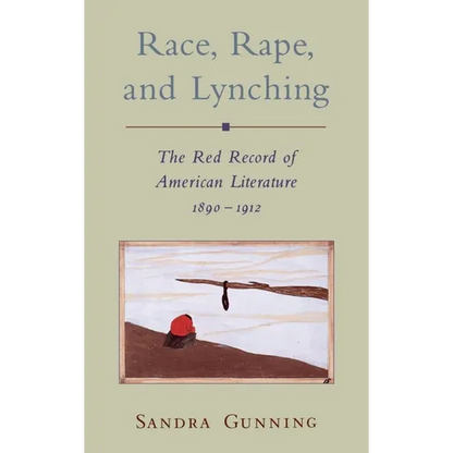 Race, Rape, and Lynching: The Red Record of American Literature, 1890-1912 - Hardcover