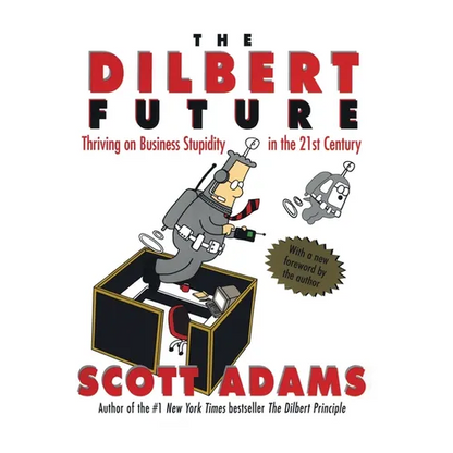 The Dilbert Future: Thriving on Stupidity in the 21st Century - Paperback