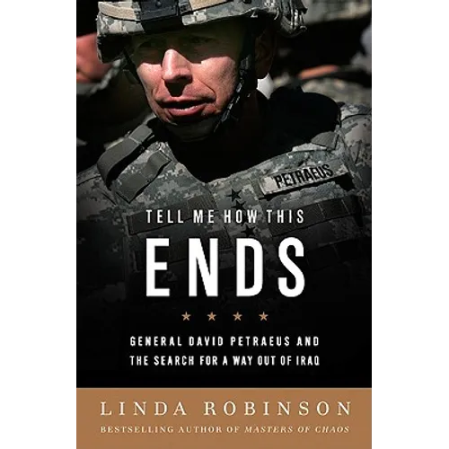 Tell Me How This Ends: General David Petraeus and the Search for a Way Out of Iraq - Paperback