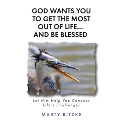God Wants You to Get the Most Out of Life... and Be Blessed!: Let Him Help You Conquer Life's Challenges - Paperback