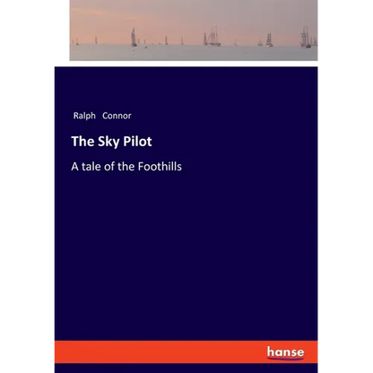The Sky Pilot: A tale of the Foothills - Paperback