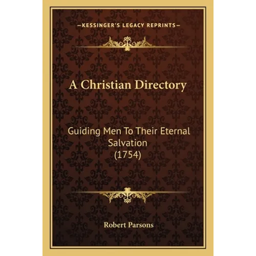 A Christian Directory: Guiding Men To Their Eternal Salvation (1754) - Paperback