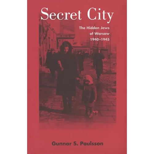 Secret City: The Hidden Jews of Warsaw, 1940-1945 - Paperback