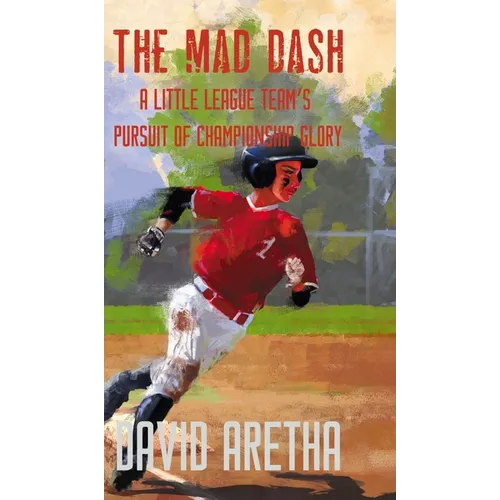 The Mad Dash: A Little League Team's Pursuit of Championship Glory - Hardcover