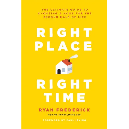 Right Place, Right Time: The Ultimate Guide to Choosing a Home for the Second Half of Life - Paperback