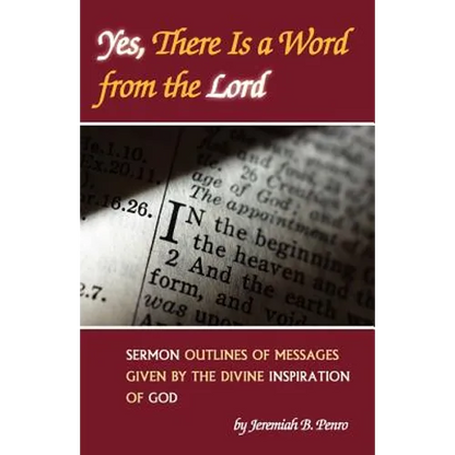 Yes, There Is a Word from the Lord: Sermon Outlines of Messages Given by the Divine Inspiration of God - Paperback