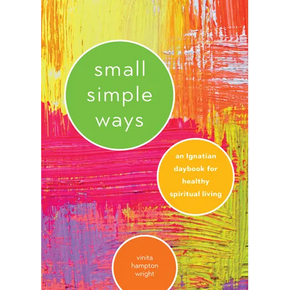 Small Simple Ways: An Ignatian Daybook for Healthy Spiritual Living - Paperback