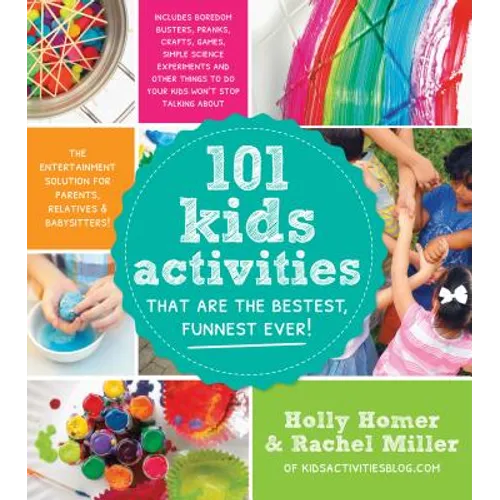 101 Kids Activities That Are the Bestest, Funnest Ever!: The Entertainment Solution for Parents, Relatives & Babysitters! - Paperback