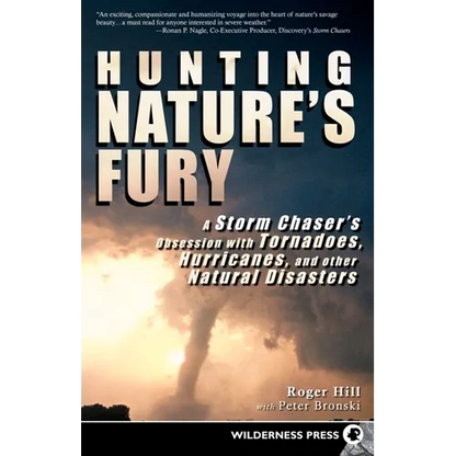 Hunting Nature's Fury: A Storm Chaser's Obsession with Tornadoes, Hurricanes, and Other Natural Disasters - Paperback