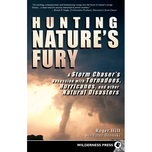 Hunting Nature's Fury: A Storm Chaser's Obsession with Tornadoes, Hurricanes, and Other Natural Disasters - Paperback