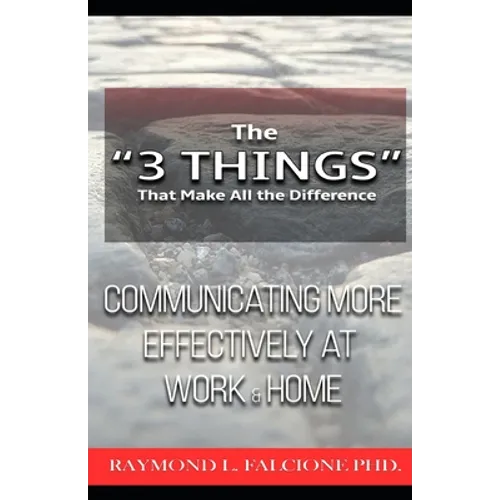 The "3 Things" That Make All the Difference: : Communicating More Effectively at Work and Home - Paperback