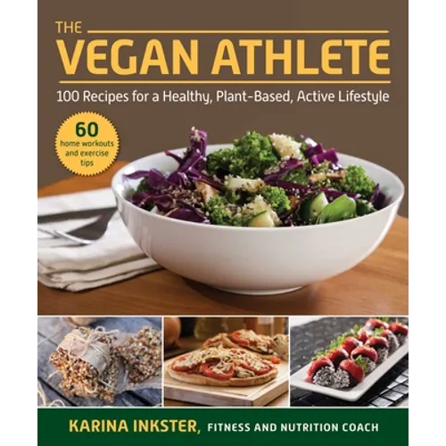 The Vegan Athlete: A Complete Guide to a Healthy, Plant-Based, Active Lifestyle - Paperback