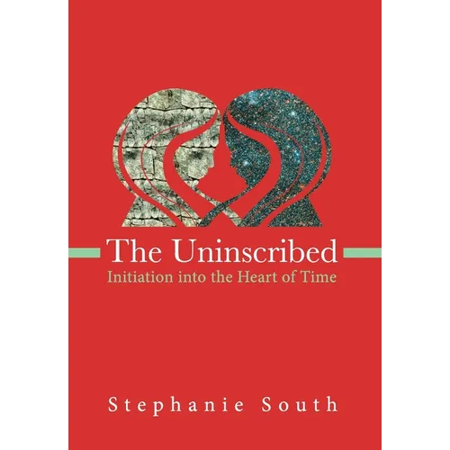 The Uninscribed: Initiation into the Heart of Time - Hardcover