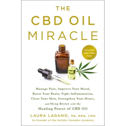The CBD Oil Miracle: Manage Pain, Improve Your Mood, Boost Your Brain, Fight Inflammation, Clear Your Skin, Strengthen Your Heart, and Sleep Better wi - Paperback
