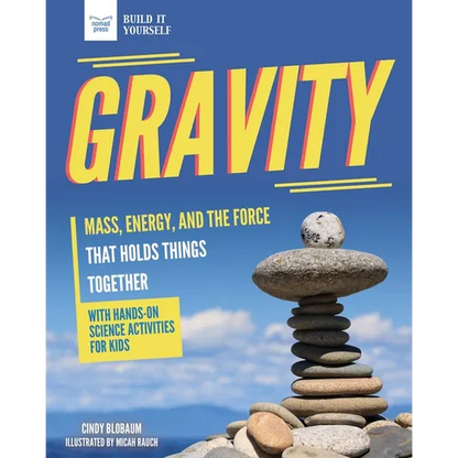 Gravity: Mass, Energy, and the Force That Holds Things Together with Hands-On Science - Paperback