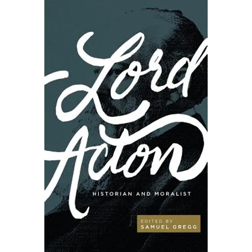 Lord Acton: Historian and Moralist - Paperback