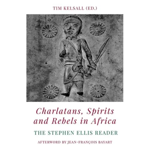 Charlatans, Spirits and Rebels in Africa: The Stephen Ellis Reader - Paperback